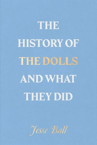 Jesse Ball: The History Of Dolls And What They Did