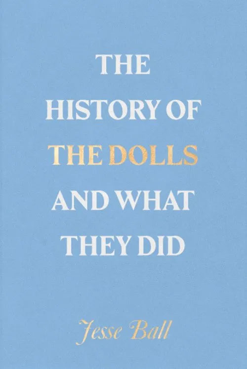 Jesse Ball: The History Of Dolls And What They Did