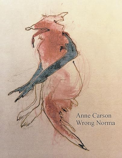 Anne Carson: Wrong Norma