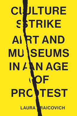Laura Raicovich: Culture Strike - Art and Museums in an Age of Protest