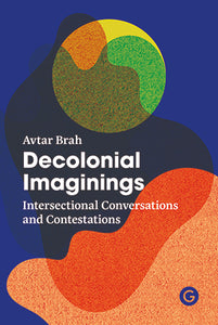 Avtar Brah: Decolonial Imaginings: Intersectional Conversations and Contestations