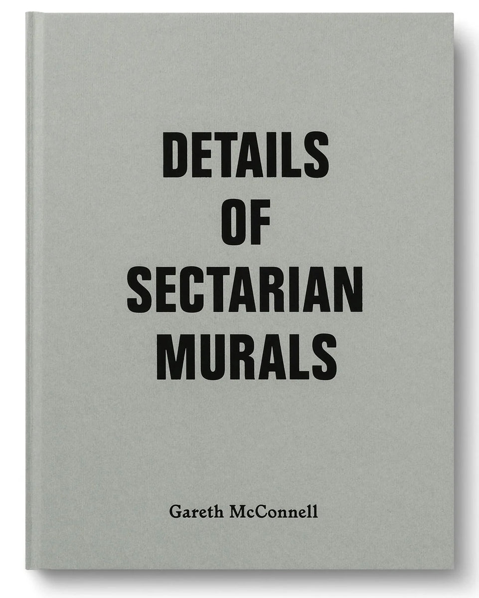 Sarah Allen: Gareth McConnell: Details of Sectarian Murals – ICA Bookshop