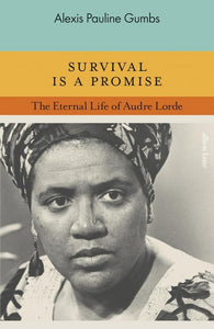 Alexis Pauline Gumbs: Survival is a Promise - The Eternal Life of Audre Lorde