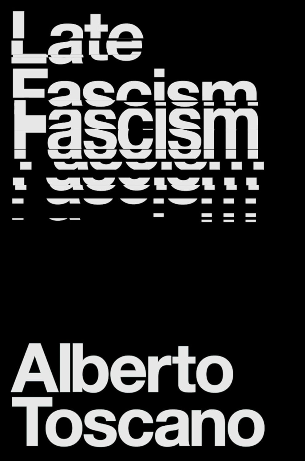 Alberto Toscano: Late Fascism: Race, Capitalism and the Politics of Crisis