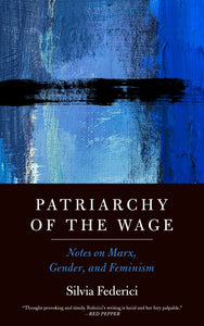 Silvia Federici: Patriarchy of the Wage