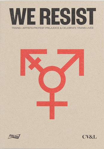 We Resist: Trans+ Artists Protest Prejudice & Celebrate Trans Lives