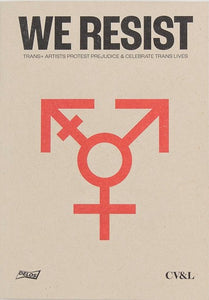 We Resist: Trans+ Artists Protest Prejudice & Celebrate Trans Lives