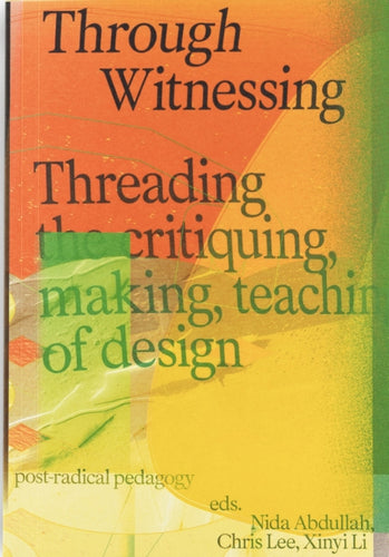 Through Witnessing: Threading the Critiquing, Making, Teaching of Design