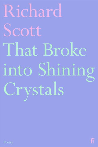 Richard Scott: That Broke into Shining Crystals