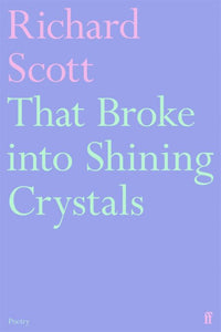 Richard Scott: That Broke into Shining Crystals