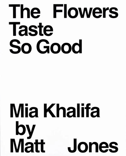 The Flowers Taste So Good: Mia Khalifa by Matt Jones