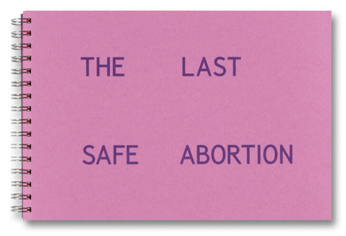 Carmen Winant: The Last Safe Abortion