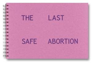 Carmen Winant: The Last Safe Abortion
