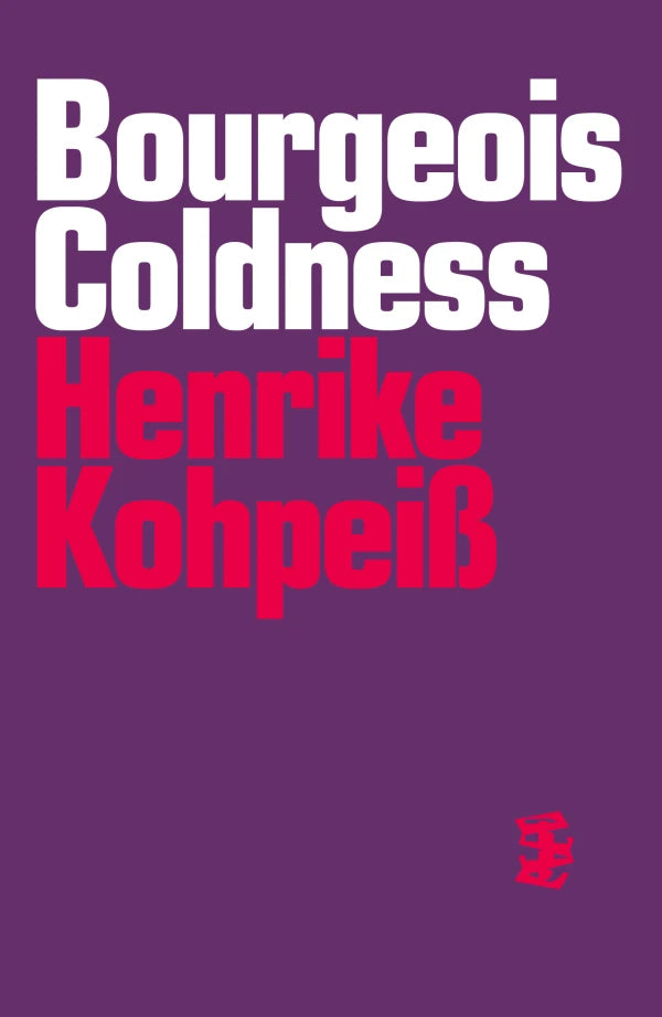 Henrike Kohpeiß: Bourgeois Coldness