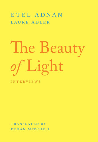 The Beauty of Light: Interviews with Etel Adnan