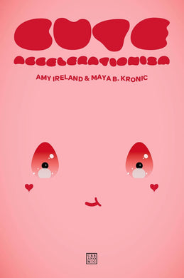 Amy Ireland & Maya B. Kronic: Cute Accelerationism