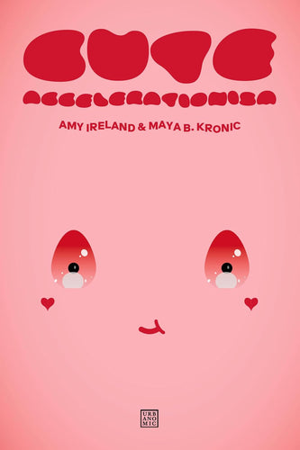 Amy Ireland & Maya B. Kronic: Cute Accelerationism