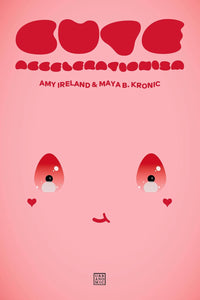 Amy Ireland & Maya B. Kronic: Cute Accelerationism