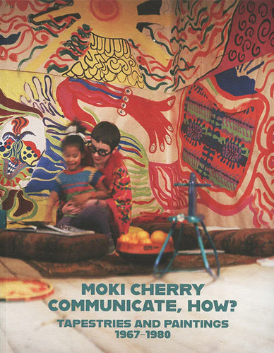 Moki Cherry: Communicate, How? Paintings and Tapestries, 1967-1980