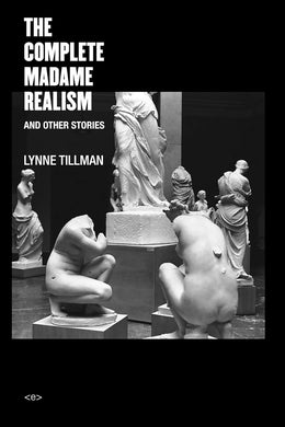 Lynne Tillman: The Complete Madame Realism and Other Stories