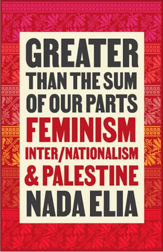 Nada Elia: Greater than the Sum of Our Parts - Feminism, Inter/Nationalism, and Palestine