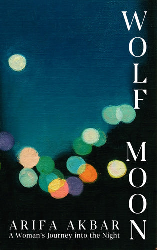 Arifa Akbar: Wolf Moon