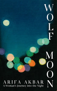 Arifa Akbar: Wolf Moon