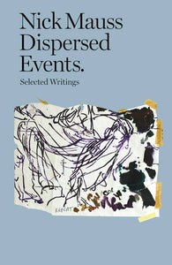 Nick Mauss: Dispersed Events - Selected Writings
