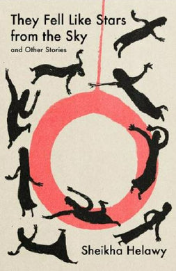 Sheikha Helawy: They Fell Like Stars From the Sky & Other Stories