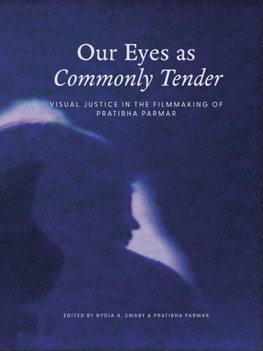 Our Eyes as Commonly tender: Visual Justice in the Filmmaking of Pratibha Parmar
