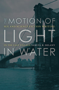 Samuel R. Delany: The Motion Of Light In Water - Sex And Science Fiction Writing In The East Village