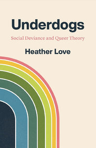 Heather Love: Underdogs - Social Deviance and Queer Theory