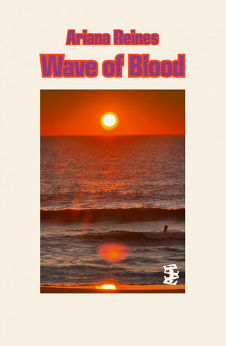 Ariana Reines: Wave of Blood