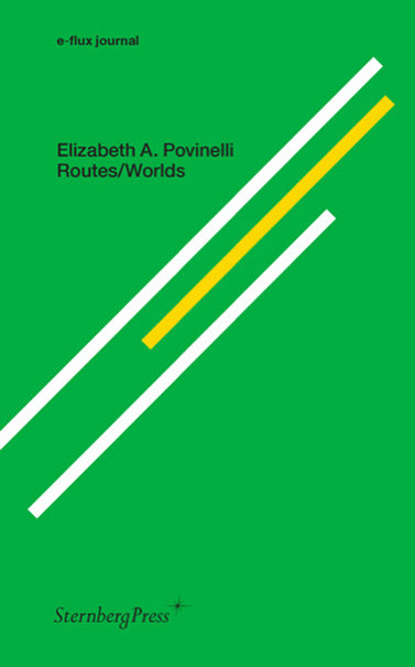 Elizabeth A. Povinelli: Routes/Worlds