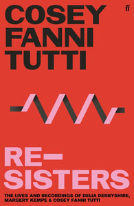 Cosey Fanni Tutti: Re-Sisters - The Lives and Recordings of Delia Derbyshire, Margery Kempe and Cosey Fanni Tutti