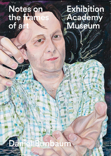 Daniel Birnbaum: Notes on the Frames of Art - Exhibition, Academy, Museum