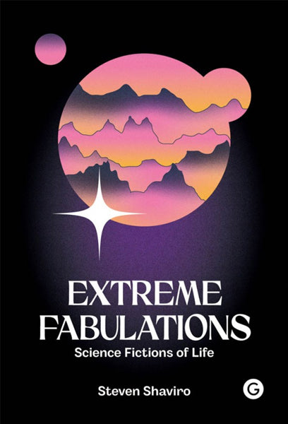 Steven Shaviro: Extreme Fabulations