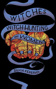 Silvia Federici: Witches, Witch-Hunting and Women
