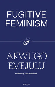 Akwugo Emejulu: Fugitive Feminism