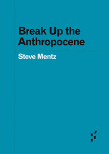 Steve Mentz: Break Up the Anthropocene