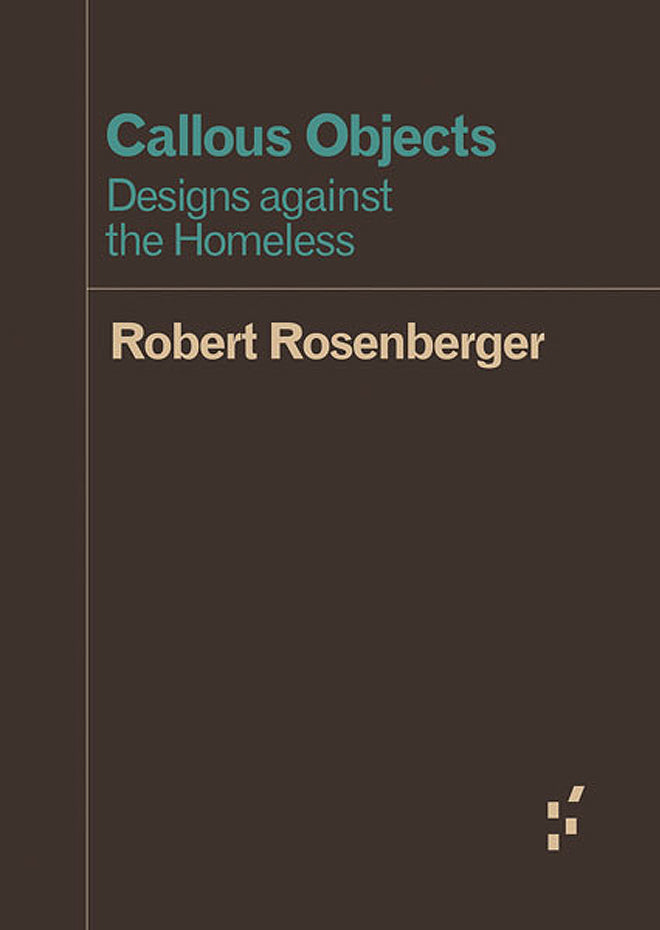 Robert Rosenberger: Callous Objects - Designs against the Homeless