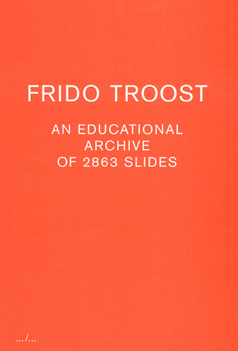 Frido Troost: An Educational Archive of 2863 Slides