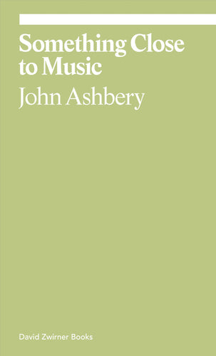 John Ashbery: Something Close to Music - Late Art Writings, Poems, and Playlists