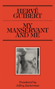 Hervé Guibert: My Manservant and Me