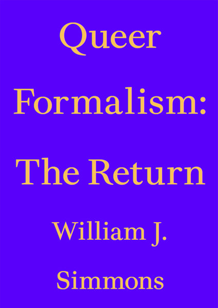 William J. Simmons: Queer Formalism - The Return