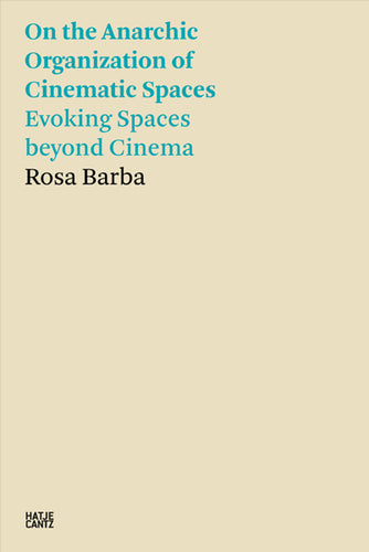 Rosa Barba: On the Anarchic Organization of Cinematic Spaces – Evoking Spaces Beyond Cinema