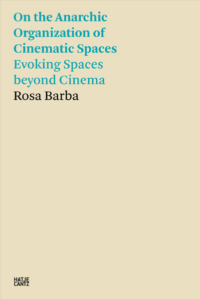 Rosa Barba: On the Anarchic Organization of Cinematic Spaces – Evoking Spaces Beyond Cinema