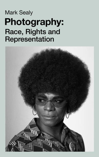 Mark Sealy: Photography - Race, Rights and Representation