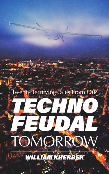 William Kherbek: Twenty Tales from our Technofeudal Tomorrow