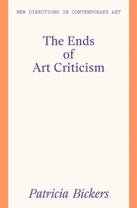 Patricia Bickers: The Ends of Art Criticism